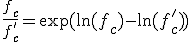 \frac{f_c}{f'_c}=\exp(\ln(f_c)-\ln(f'_c))